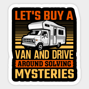 Let's Buy A Van And Drive Around Solving Mysteries Sticker